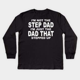 I'M JUST A DAD WHO STEPPED UP Kids Long Sleeve T-Shirt